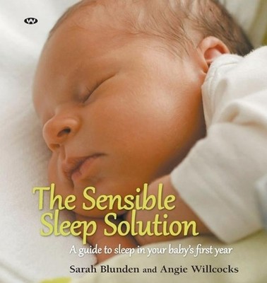 The Sensible Sleep Solution: A Guide to Sleep in Your Baby's First Year by Sarah