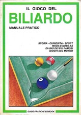 Il gioco del Biliardo. Manuale pratico. Storia - curiosità - sport - moda e nobi