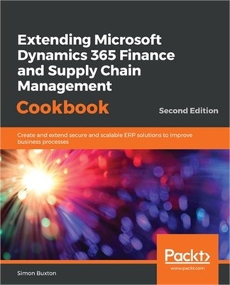 Extending Microsoft Dynamics 365 Finance and Supply Chain Management Cookbook, S