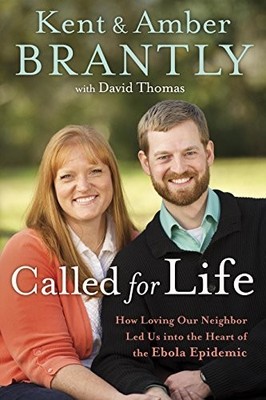 Called for Life: How Loving Our Neighbor Led Us into the Heart of the Ebola ...