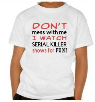 Don't mess with me ~ I watch serial killer shows for fun ~ true crime TV ~ Tshir