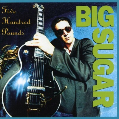 Five Hundred Pounds, Big Sugar, Very Good , audioCD