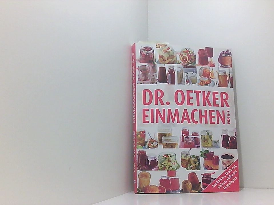 Einmachen von A-Z: Konfitüren, Chutneys, Gelees, süßsauer Eingelegtes [Konfitüre - Dr. Oetker
