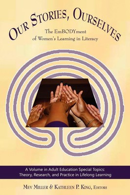 Our Stories, Ourselves The Embodyment of Women's Learning in Literacy Buch 2011