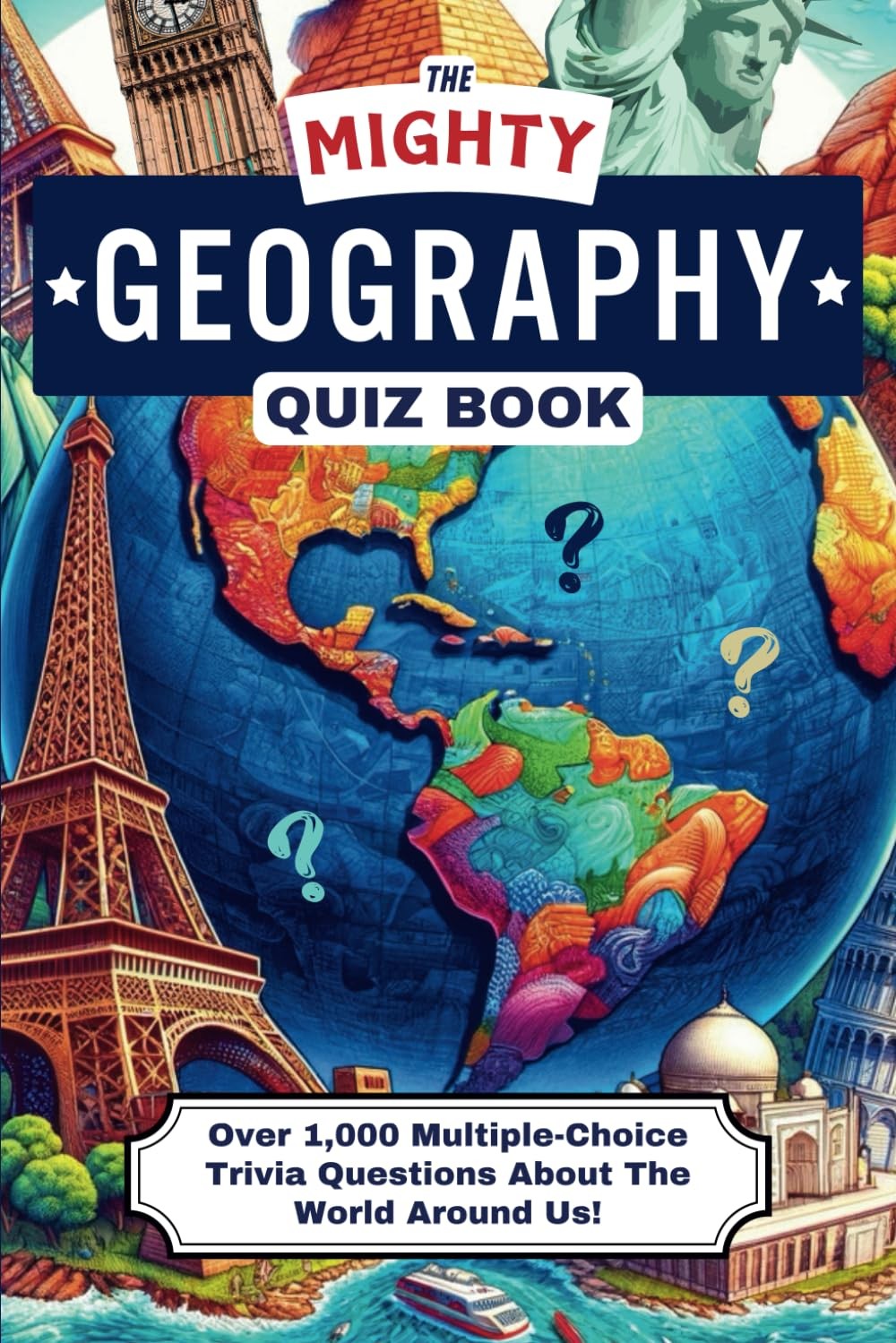 The Mighty Geography Quiz Book: Over 1,000 Multiple-Choice Trivia Questions Abo