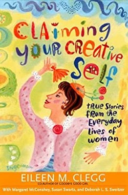 Claiming Your Creative Self : True Stories from the Everyday Live