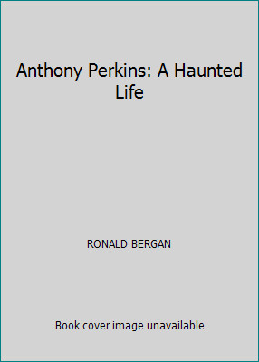 Anthony Perkins: A Haunted Life by RONALD BERGAN
