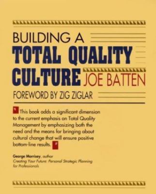 Building a Total Quality Culture by Joe D. Batten