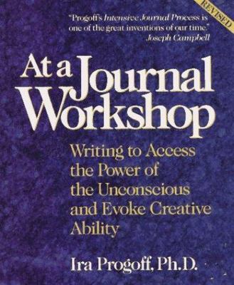 At a Journal Workshop: Writing to Access the Power of the Unconscious and...