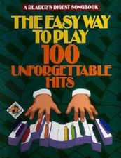 The Easy Way to Play 100 Unforgettable Hits (Readers Dige - VERY GOOD
