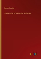 A Memorial Of Alexander Anderson Benson Lossing