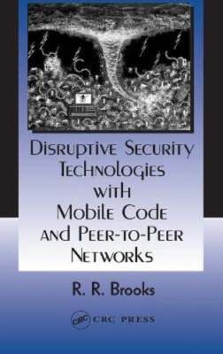 Disruptive Security Technologies with Mobile Code and Peer-To-Peer Networks: New