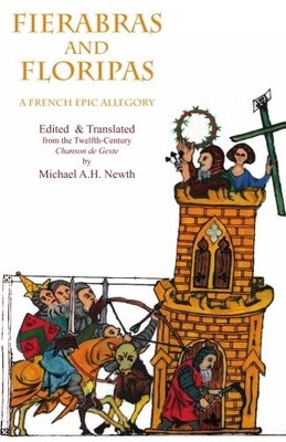 FIERABRAS AND FLORIPAS: A FRENCH EPIC ALLEGORY By Micahel A. H. Newth BRAND NEW