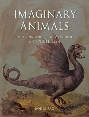 Imaginary Animals | The Monstrous, the Wondrous and the Human | Boria Sax | Buch