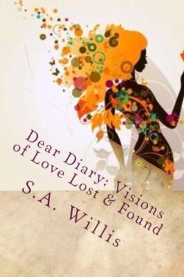 Dear Diary Visions of Love Lost & Found: Teenage Love, Willis 9780692285176-,
