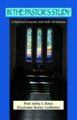 In the Pastor's Study: A Spiritual Journey into Self-Awareness by Bates, Abby...