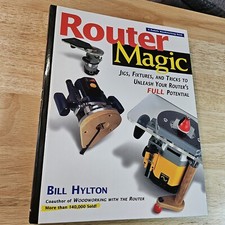 Router Magic: Jigs, Fixtures and Tricks to Unleash Your Router's Full Potential