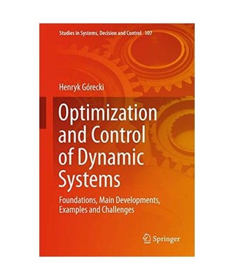 Optimization and Control of Dynamic Systems: Foundations, Main Developments, Exa