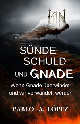 Snde Schuld und Gnade: Wenn Gnade uberwindet und wir verwandelt werden by Andrea