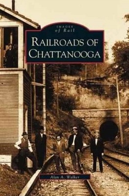 Walker - Railroads of Chattanooga - New hardback or cased book - X555z