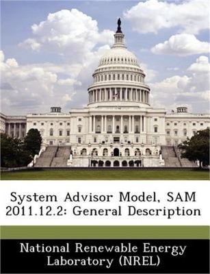 System Advisor Model, Sam 2011.12.2: General Description (Paperback or Softback)