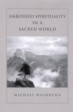 Embodied Spirituality in a Sacred World [Transpersonal Humanist Psychol]