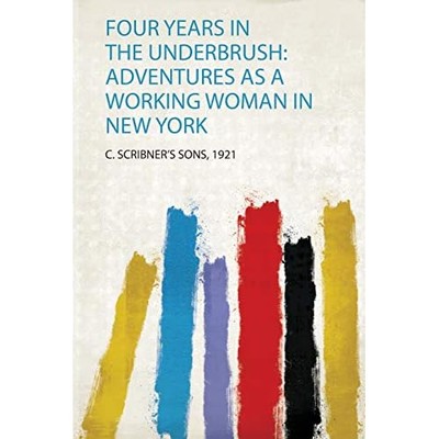 Four Years in the Underbrush : Adventures As a Working  -  NEW C. Scribner Son 2