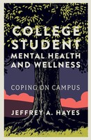 College Student Mental Health And Wellness | Coping On Campus | Jeffrey A. Hayes