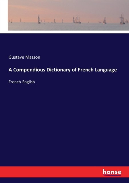 A Compendious Dictionary of French Language:  by Gustave Masson PAPERBACK