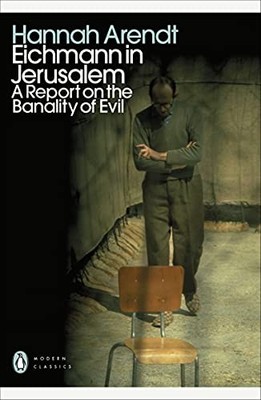 Eichmann in Jerusalem: A Report on the Banality, Arendt=-
