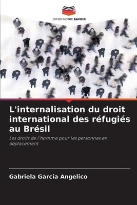 L'internalisation du droit international des rfugis au Brsil by Gabriela Garcia