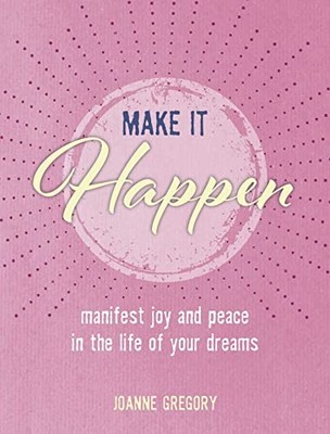 Make it Happen: Manifest joy and peace in the life of your dreams - VERY GOOD