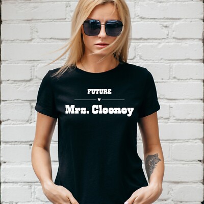 FUTURE MRS GEORGE CLOONEY T-SHIRT, OCEANS 13, Xmas Gift, Unisex and Lady Fit