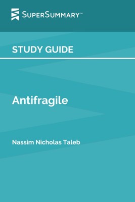 Study Guide: Antifragile by Nassim Nicholas Taleb (SuperSummary)