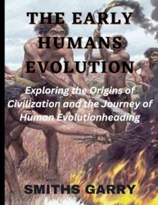 GARRY - Early Human Evolution   Exploring the origins of civilization  - X555z
