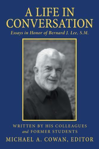Life in Conversation : Essays in Honor of Bernard J. Lee, S. M. by ...