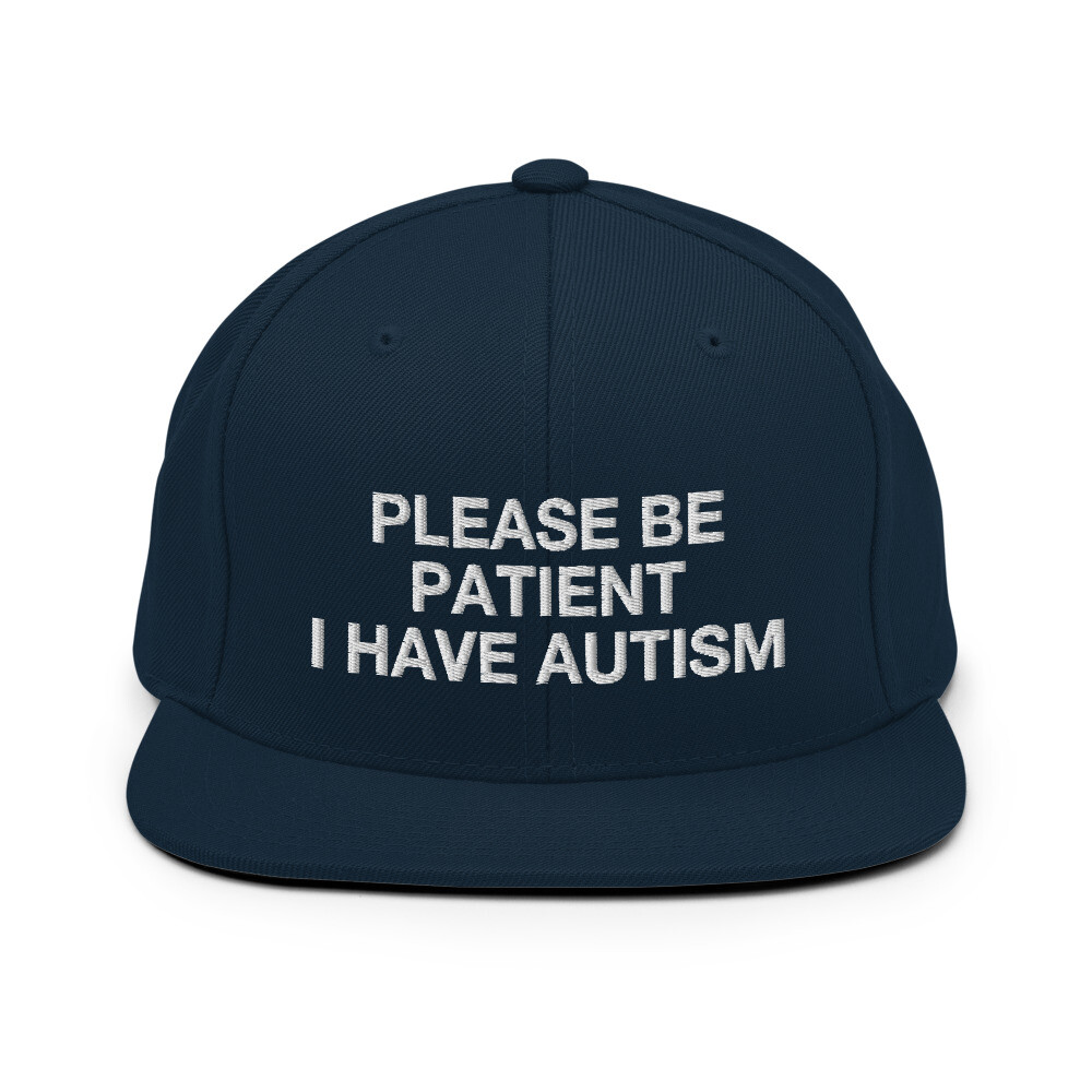 Autistic Adults Embroidered Snapback Hat - Please Be Patient I