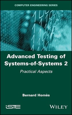 Advanced Testing of Systems-of-Systems, Volume 2: Practical Aspects by Bernard H
