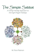 The Simple Sabbat ~ A Family Friendly Approach to the Eight Pagan Holidays