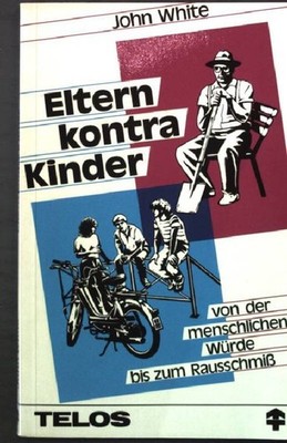 Eltern kontra Kinder : von d. menschl. Würde bis zum Rausschmiss. TELOS Taschenb
