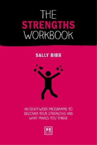 The Strengths Workbook: An Eight-Week Programme To Discover Your Strengths and W