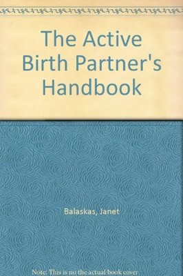 The Active Birth Partner's Handbook By Janet Balaskas