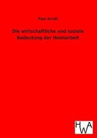 Die Wirtschaftliche Und Soziale Bedeutung Der Heimarbeit Paul Arndt