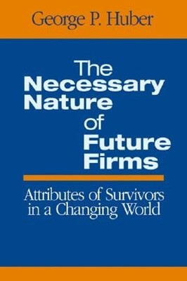 The Necessary Nature of Future Firms: Attributes of Survivors in a Changing