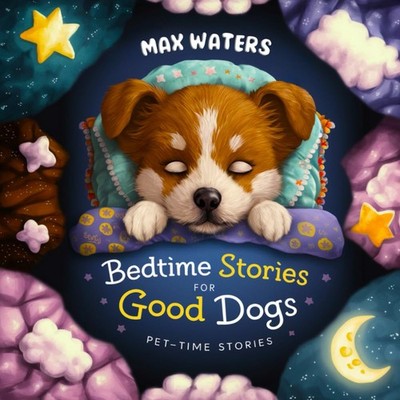 Bedtime Stories For Good Dogs: Pet-Time Stories