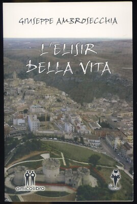 L'ELISIR DELLA VITA -GIUSEPPE AMBROSECCHIA -AMICO LIBRO 2014