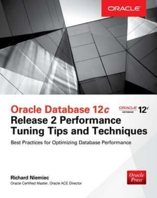 Oracle Database 12c Release 2 Performance Tuning Tips & Techniques by Niemiec