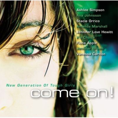 Come On! - New Generation Of Tough Girls - Fiona Apple, Mandy Moore, Stacie Orri