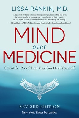 Mind Over Medicine - REVISED EDITION: Scientific Proof That You Can Heal You...