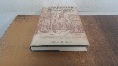 			Democracy and the cost of politics in Britain, William B. Gwyn, T		